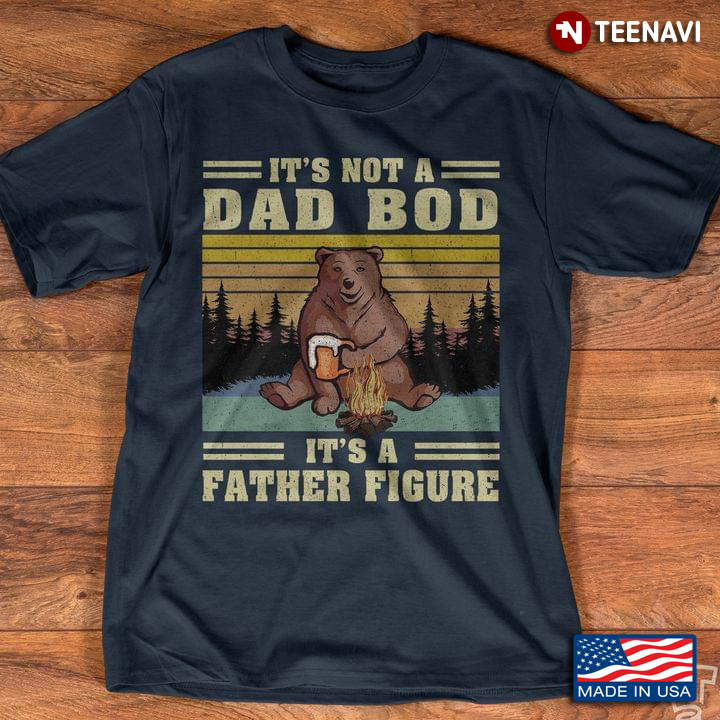 Vintage Bear With Beer It's Not A Dad Bod It's A Father Figure For Father's Day