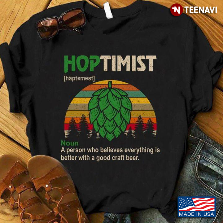 Vintage Hoptimist A Person Who Believes Everything Is Better With A Good Craft Beer