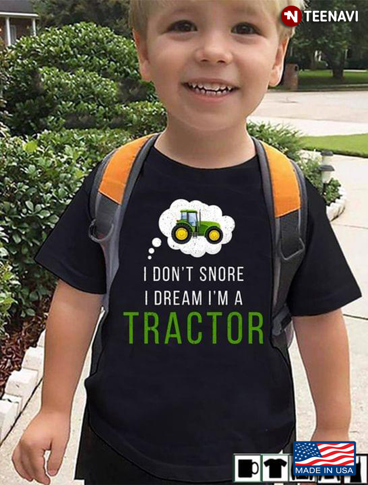 Green Tractor I Don't Snore I Dream I'm A Tractor For Farmer