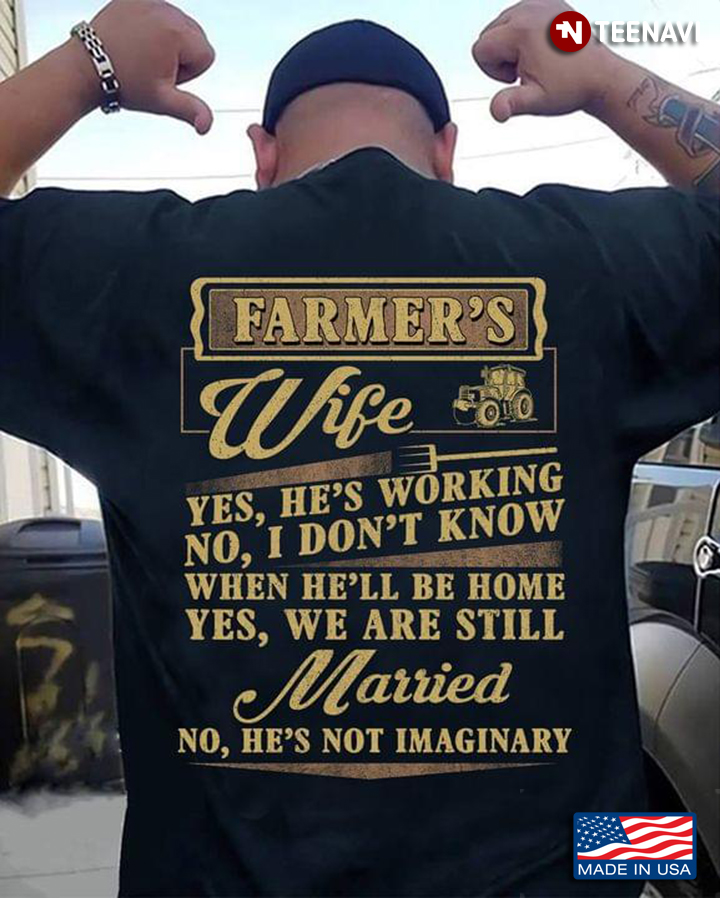 Farmer’s Wife Yes He’s Working No Don’t Know When He’ll Be Home Yes We Are Still Married