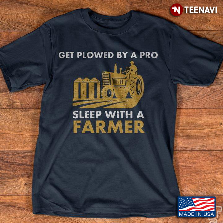 Get Plowed By A Pro Sleep With A Farmer Tractor For Farming Lover