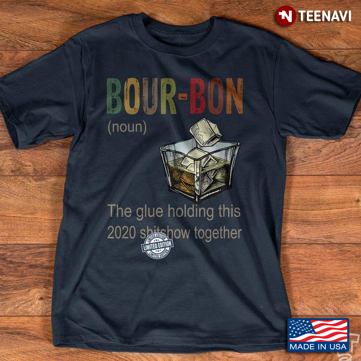 Bourbon The Glue Holding This 2020 Shitshow Together For Bourbon Lover