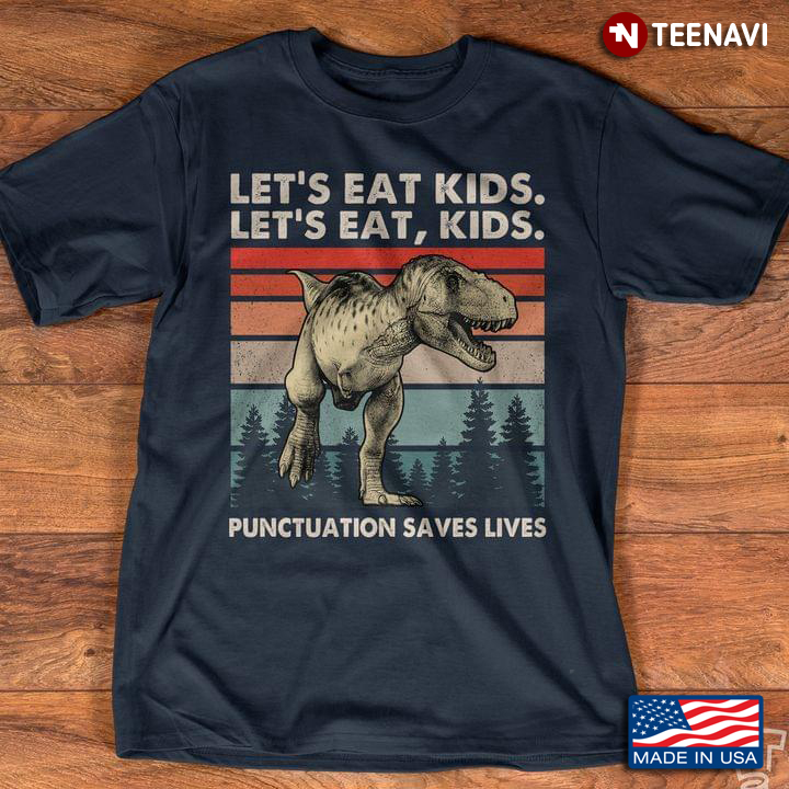 Vintage Dinosaur Let's Eat Kids Let's Eat Kids Punctuation Saves Lives For Dinosaur Lover