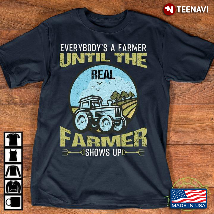 Tractor Everybody's A Farmer Until The Real Farmer Shows Up