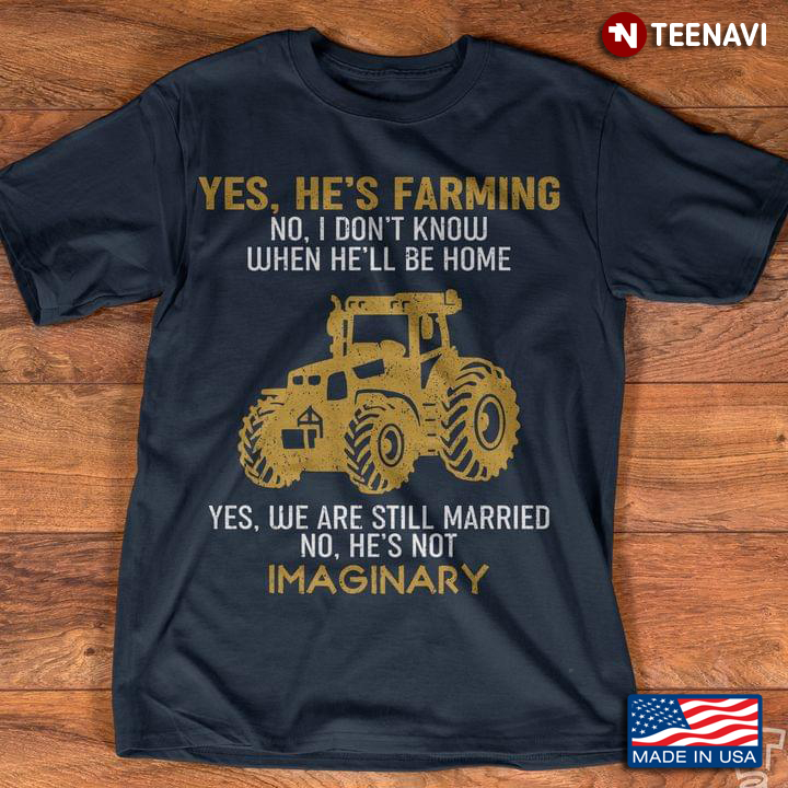 Yes He's Farming No I Don't Know When He'll Be Home Yes We Are Still Married No He's Not Imaginary
