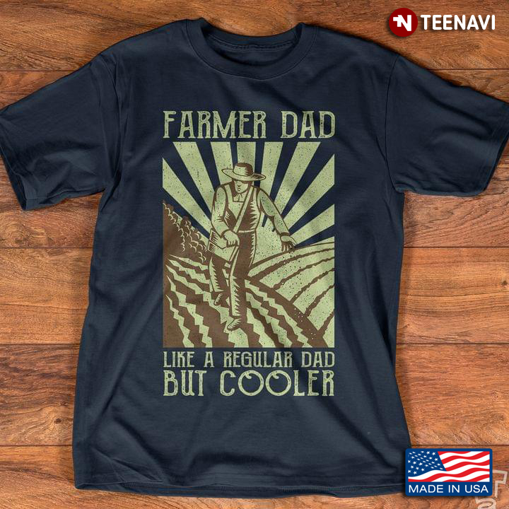 Farmer Dad Like A Regular Dad But Cooler For Father’s Day