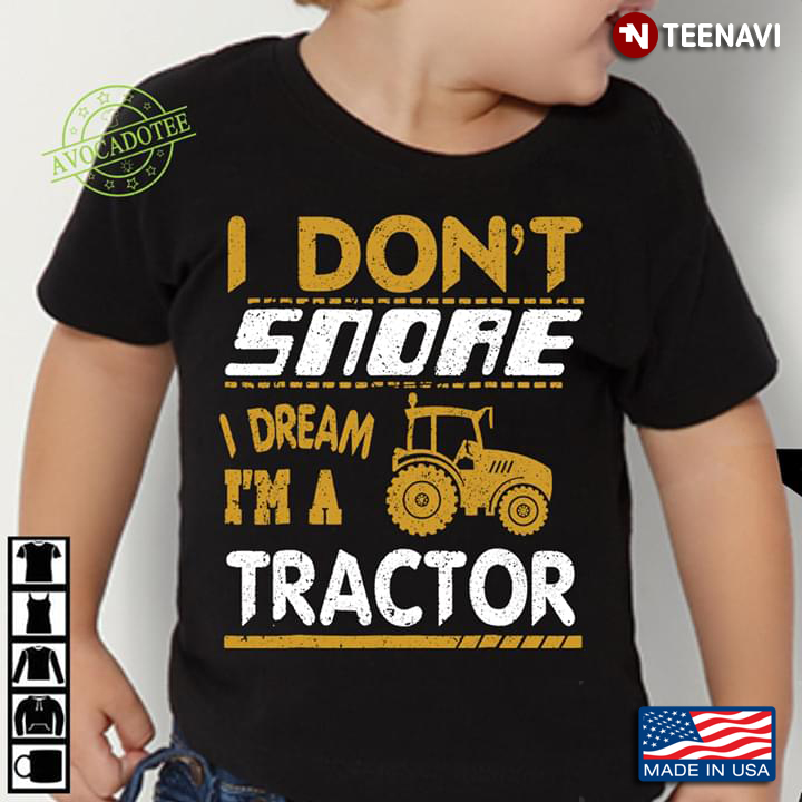 I Don't Snore I Dream I'm A Tractor For Tractor Lover