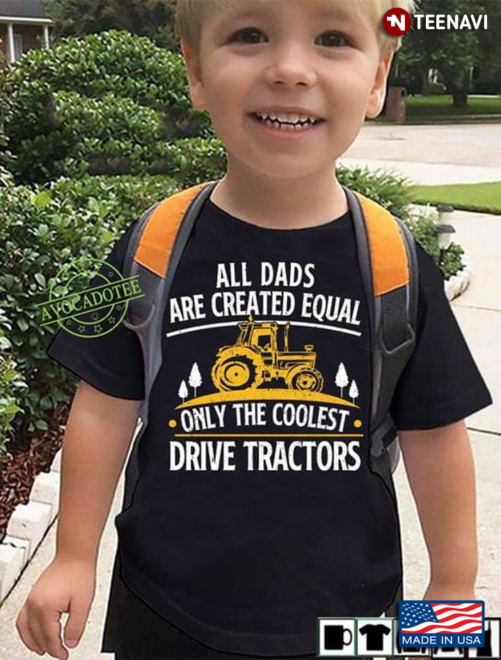 All Dads Are Created Equal Only The Coolest Drive Tractors For Father's Day