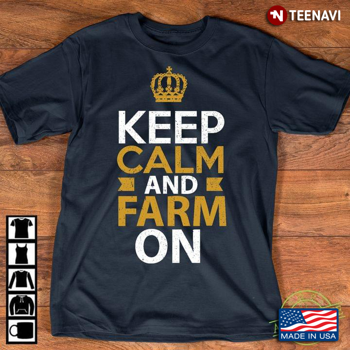 Keep Calm And Farm On For Farmer