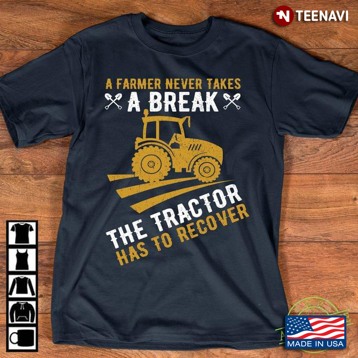A Farmer Never Takes A Break The Tractor Has To Recover