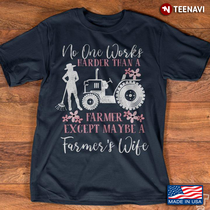 No One Works Harder Than A Farmer Except Maybe A Farmer's Wife