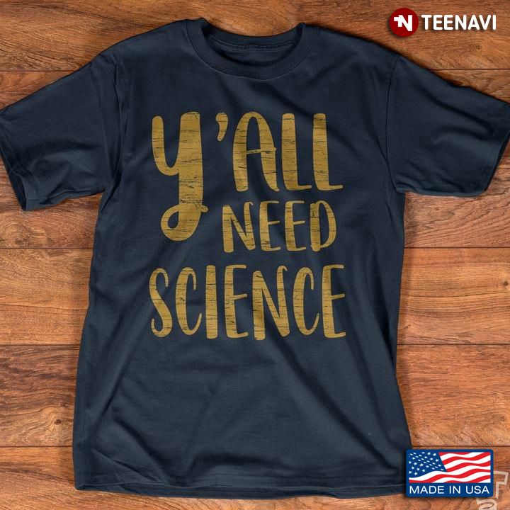 Y' All Need Science For Science Lover