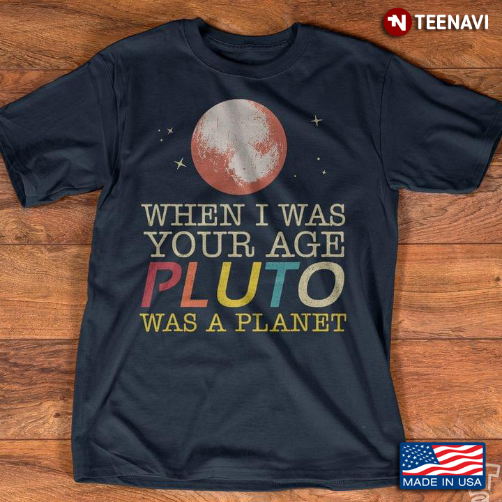 When I Was Your Age Pluto Was A Planet