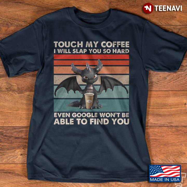 Vintage Dragon Touch My Coffee I Will Slap You So Hard Even Google Won't Be Able To Find You