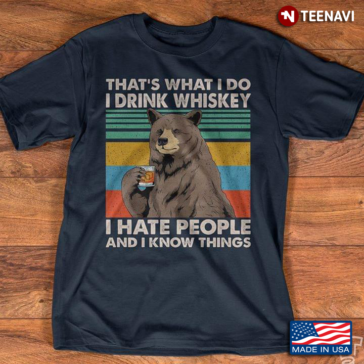 Vintage Bear That's What I Do I Drink Whiskey I Hate People And I Know Things