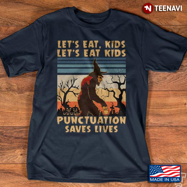 Vintage Bigfoot Let's Eat Kids Let's Eat Kids Punctuation Saves Lives For Halloween