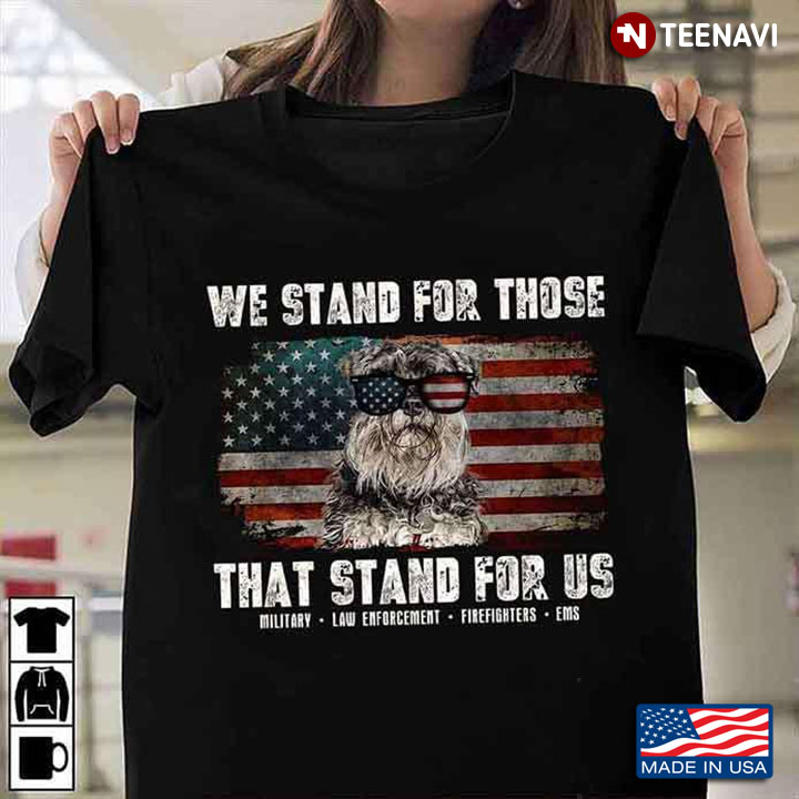 We Stand For Those That Stand For Us Miniature Schnauzer American Flag