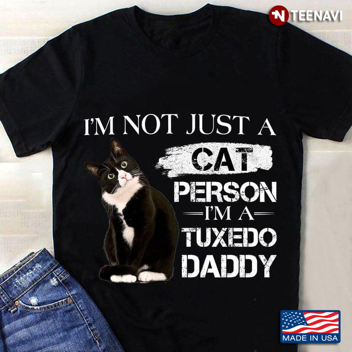 Black Cat I’m Not Just A Cat Person Im A Tuxedo Daddy