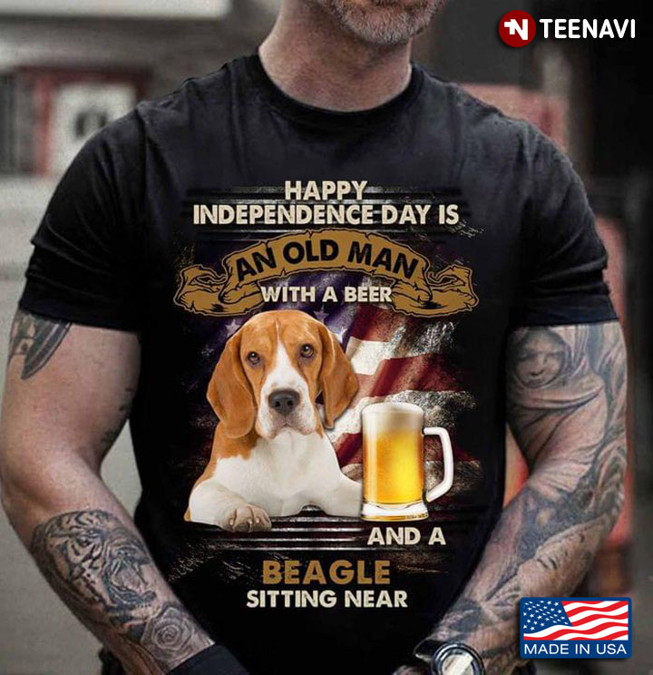 Happy Independence Day Is An Old Man With A Beer And A Beagle Sitting Near