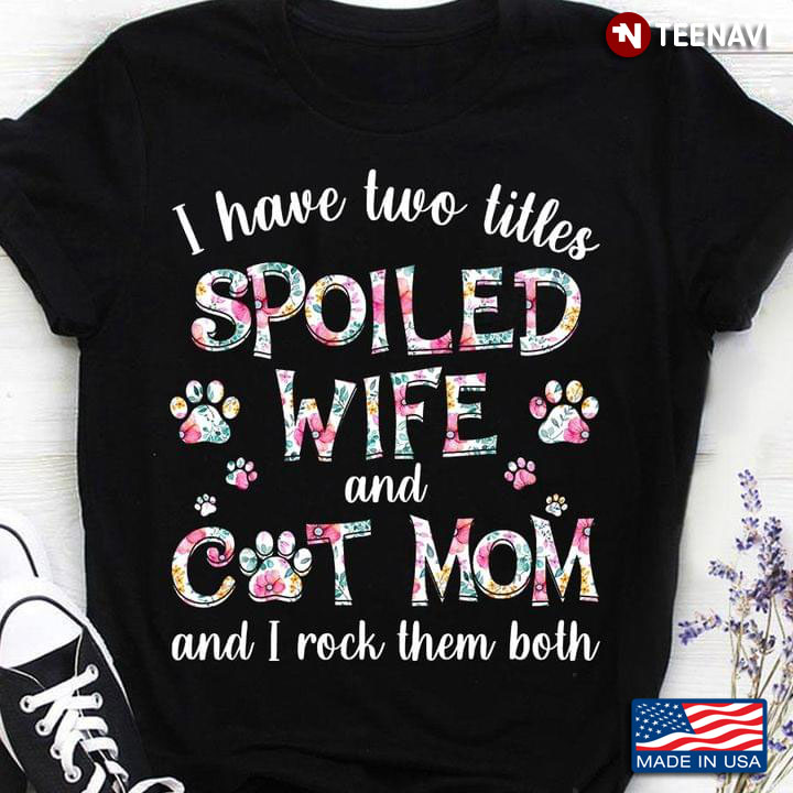 I Have Two Titles Spoiled Wife And Cat Mom Floral Gift For Mother’s Day