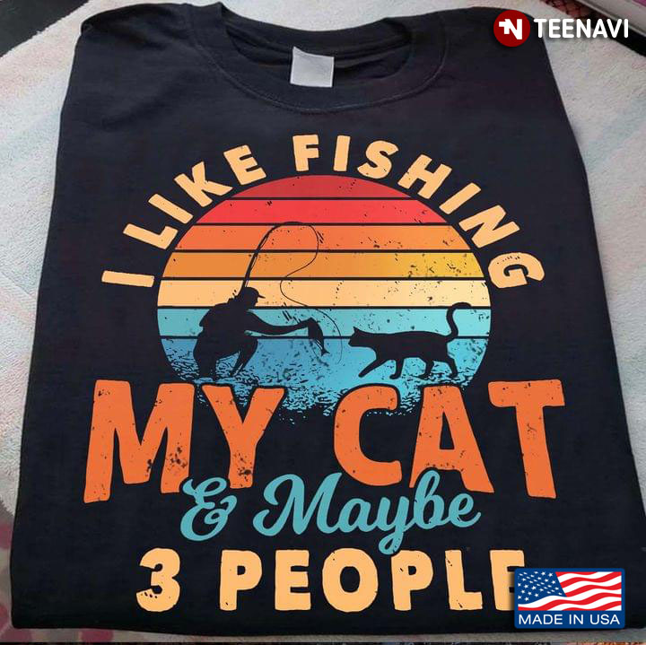 I Like Fishing My Cat And Maybe 3 People Vintage