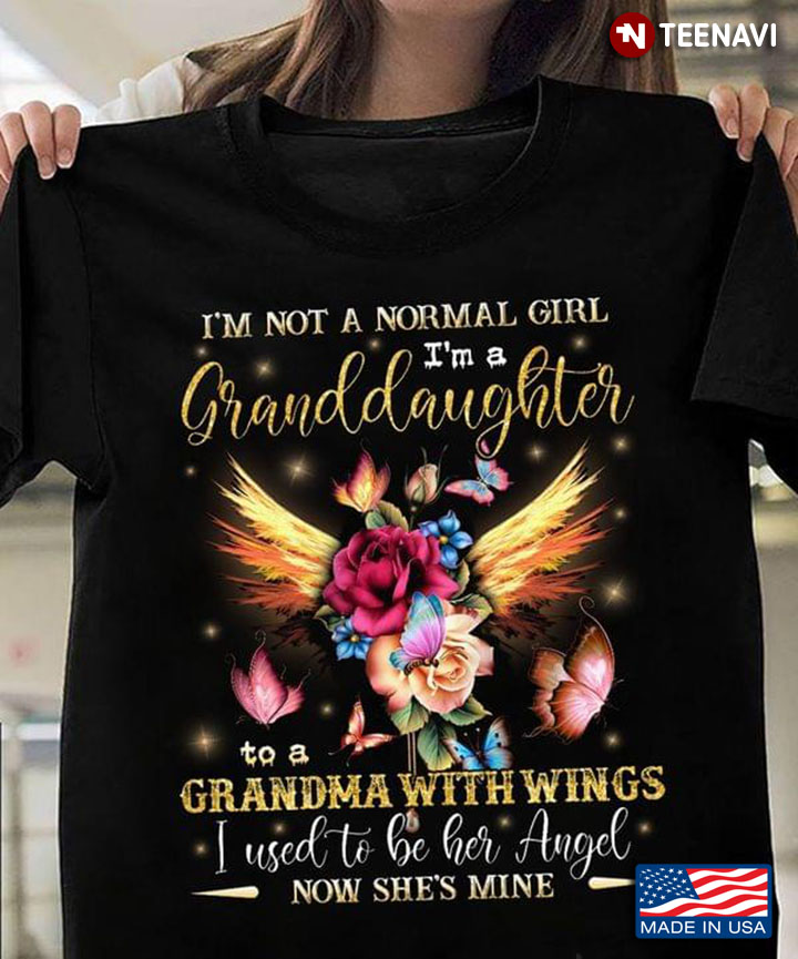 Angel Wings I’m Not A Normal Girl I’m A Granddaughter To A Grandma With Wings