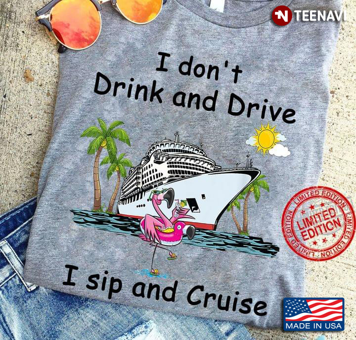 Cruising I Don't Drink And Drive I Sip And Cruise