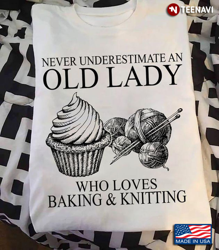 Bakery Never Underestimate An Old Lady Who Loves Baking And Knitting