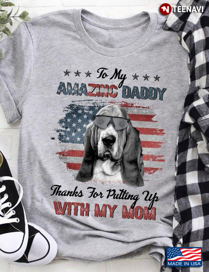 Basset Hound To My Amazing Daddy Thanks For Putting Up My Mom