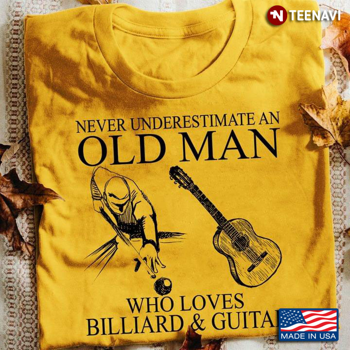 Never Underestimate An Old Man Who Loves Billiards And Guitars