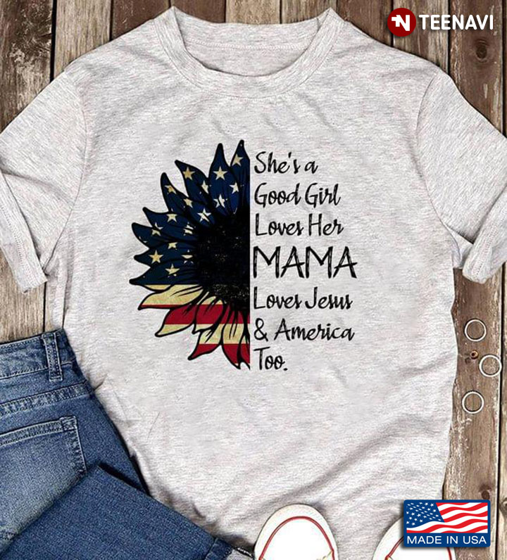 Shes A Good Girl Loves Her Mama Loves Jesus And American Too