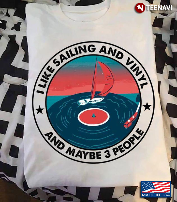 Vinyl Records I Like Sailing And Vinyl Records And Maybe 3 People