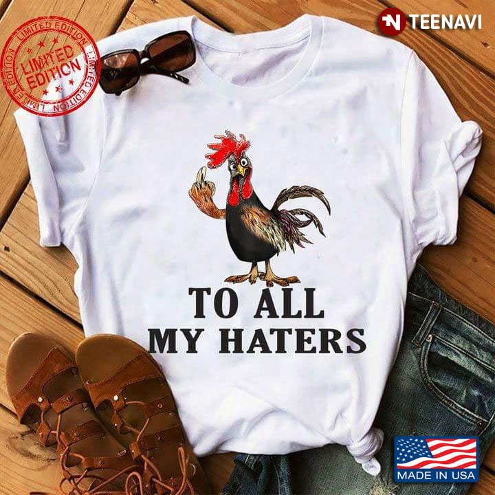 Cool Rooster Chicken To All My Haters