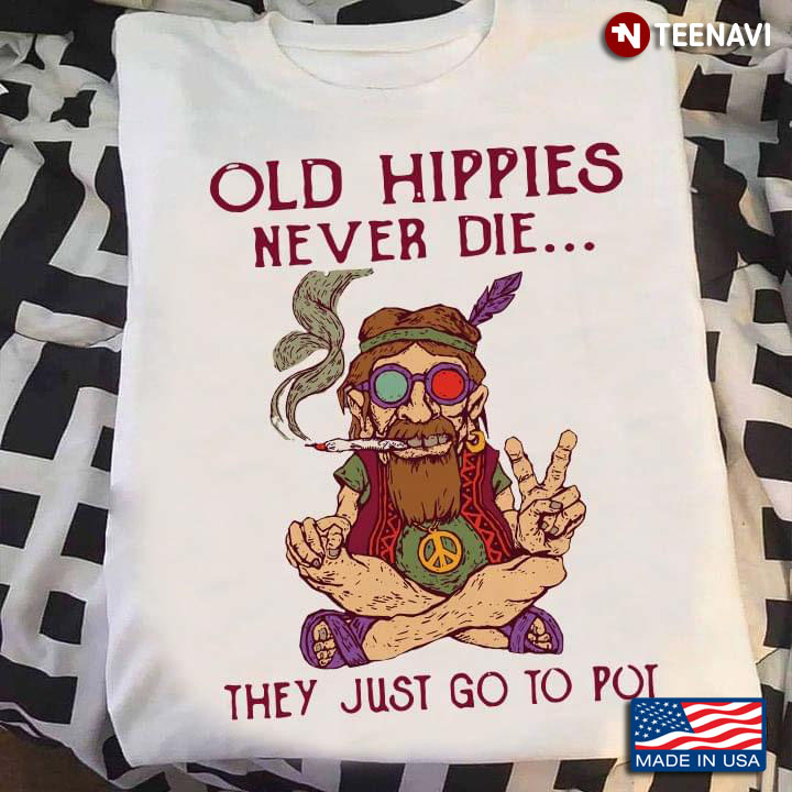 Old Hippies Never Die They Just Go To Pot
