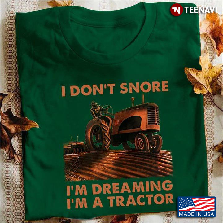 I Don’t Snore I’m Dreaming I’m A Tractor