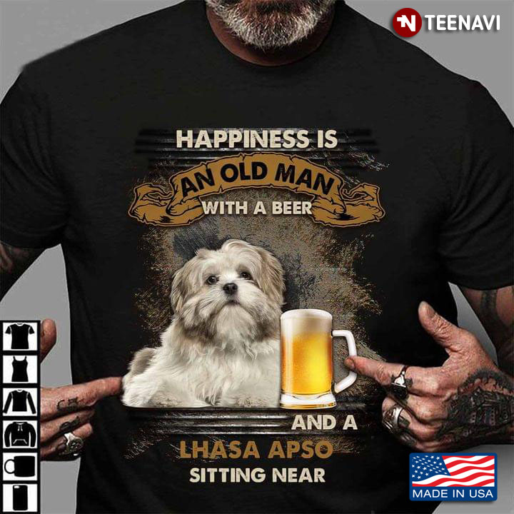 Happiness Is An Old Man With A Beer And A Lhasa Apso Sitting Near For Dog Lover