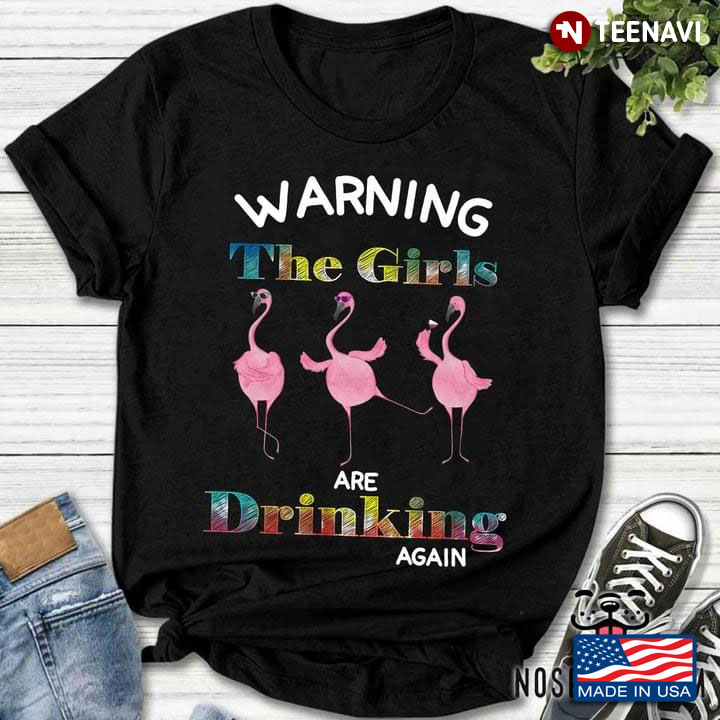Pinky Flamingos Warning The Girls Are Drinking Again