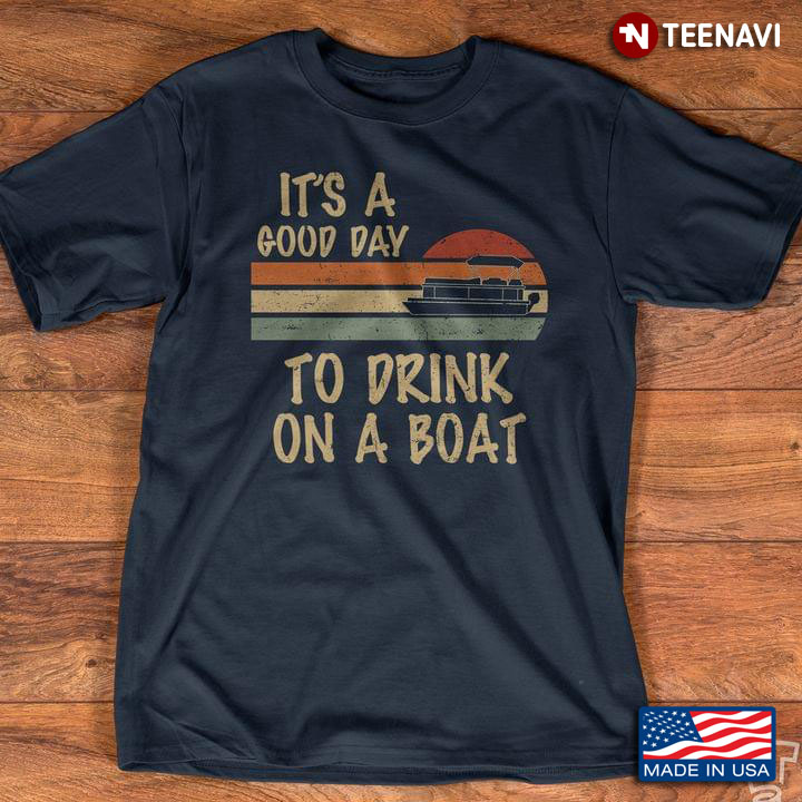 It’s A Good Day To Drink On A Boat Vintage