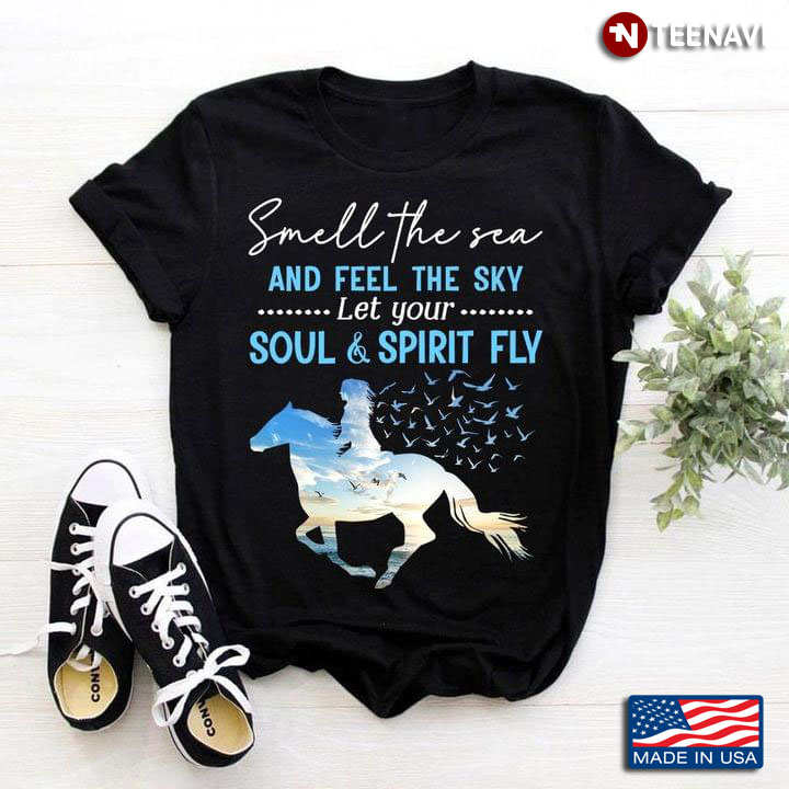 Smell The Sea And feel The Sky Let Your Soul And Spirit Fly Horse