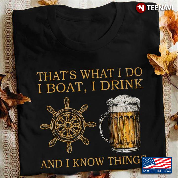 That’s What I Do I Boat, I Drink And I Know Things