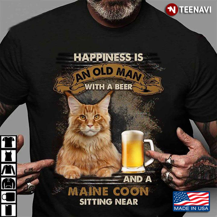 For Cat Lover Happiness Is An Old Man With A Beer And A Maine Coon Sitting Near