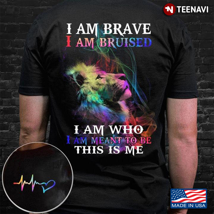 Colorful Lion I Am Brave I Am Bruised I Am Who I’m Meant To Be This Is Me