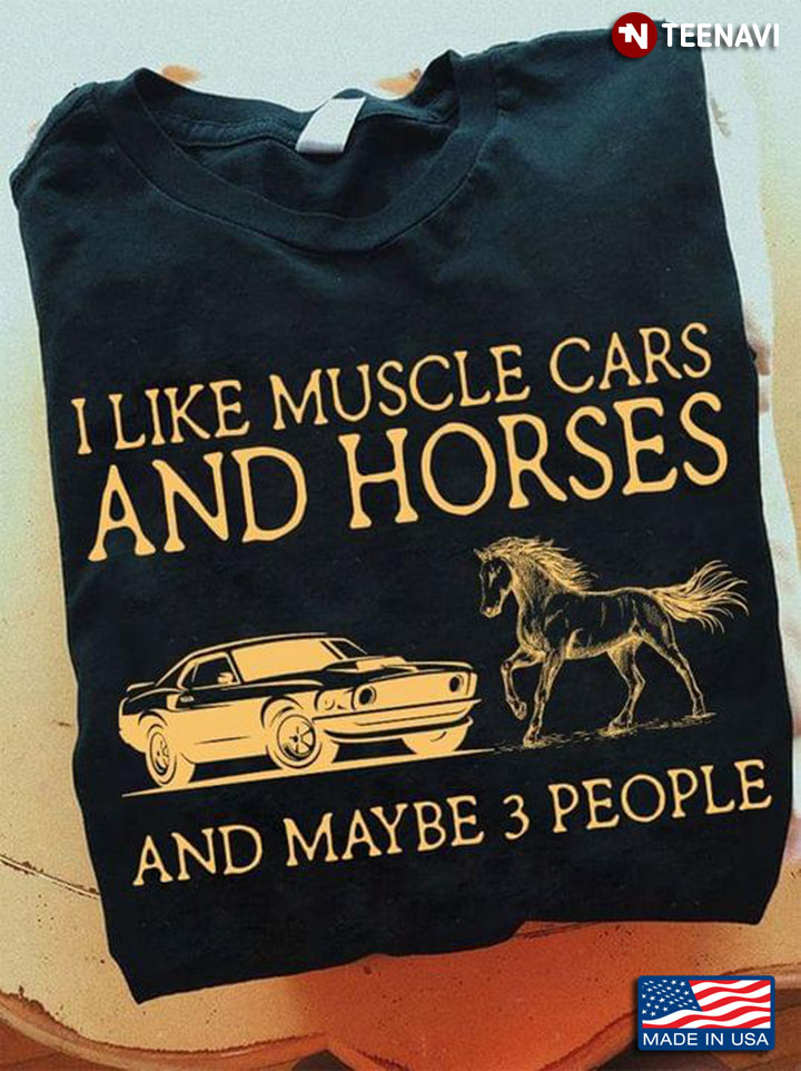 Yellow I Like Muscle Cars And Horses And Maybe 3 People