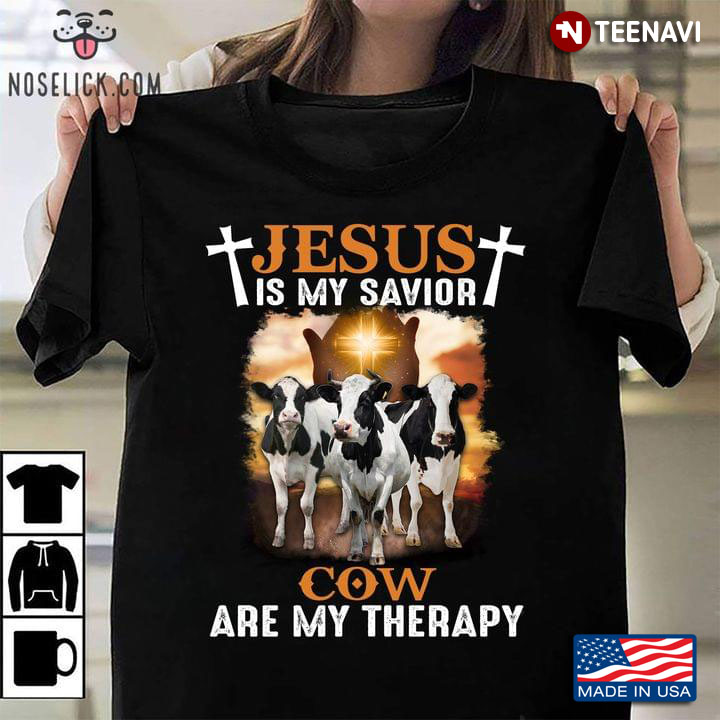 Cows Jesus Is My Savior Cows Is My Therapy