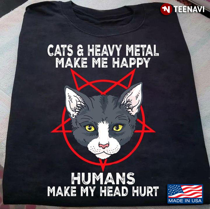 Black Cats And Heavy Metal Make Me Happy Humans Make My Head Hurt