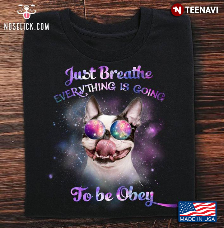 Nice French Bulldog Just Breathe Everything Is Going To Be Obey