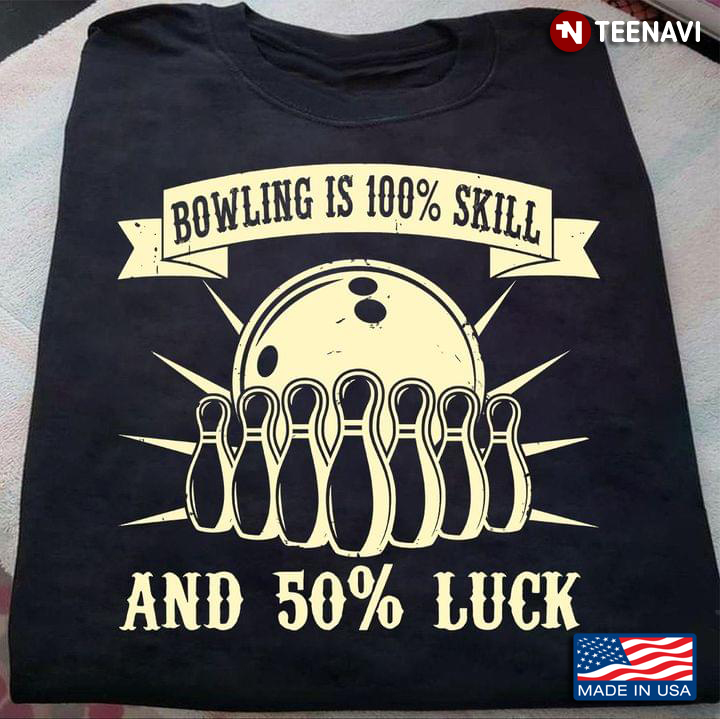 Bowling Is 100% Skill And 50% Luck