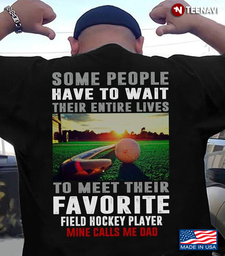 Hockey Dad Some People Have To Wait Their Entire Lives To Meet Their Favorite Field Hockey Player