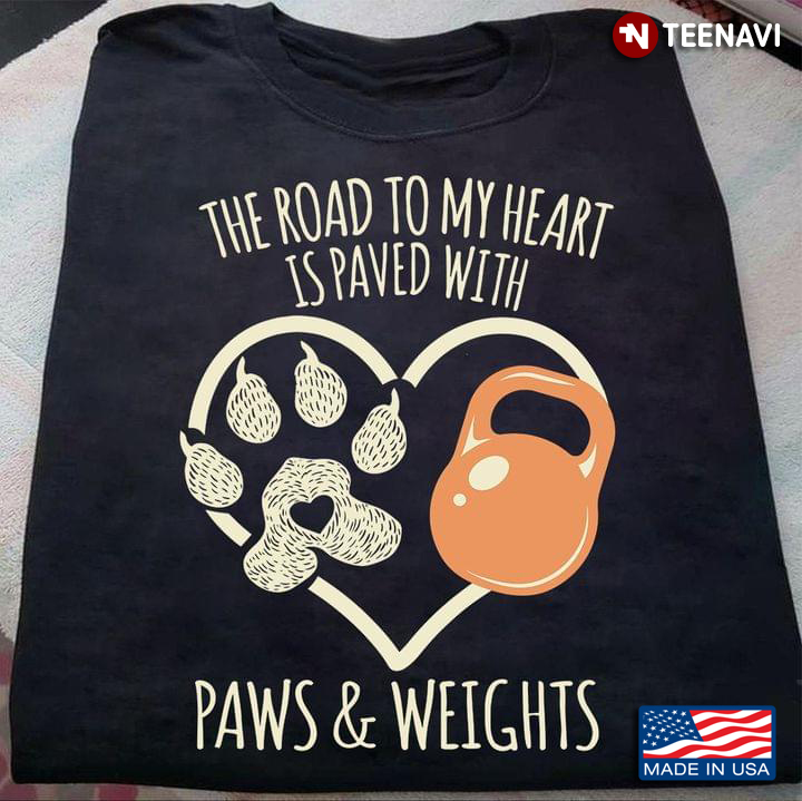 The Road To My Heart Is Paved With Paws And Weights