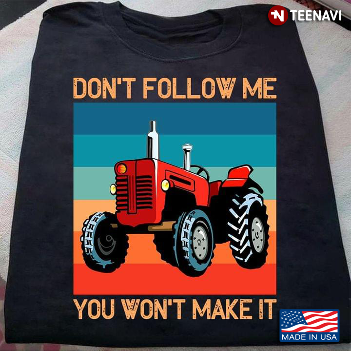 Farmer Don’t Follow Me You Won’t Make It